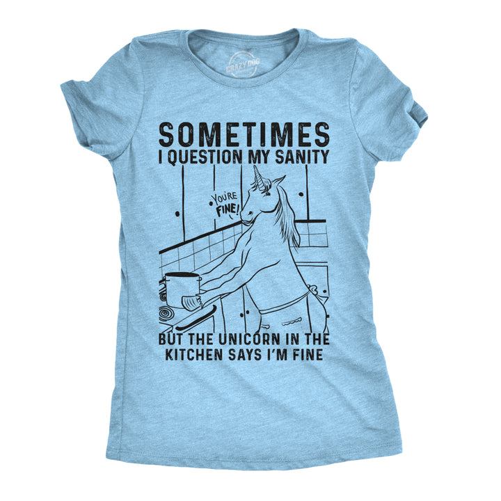 Womens Sometimes I Question My Sanity But The Unicorn In The Kitchen Says Im Fine Tshirt Image 1