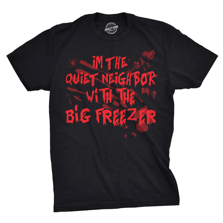 Mens Im The Quiet Neighbor With The Big Freezer Tshirt Funny Halloween Tee Image 1