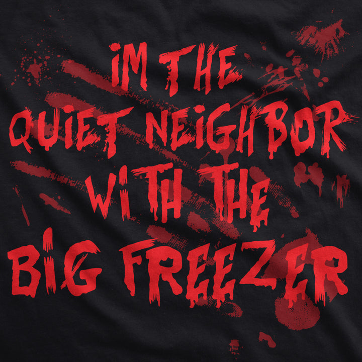 Mens Im The Quiet Neighbor With The Big Freezer Tshirt Funny Halloween Tee Image 2