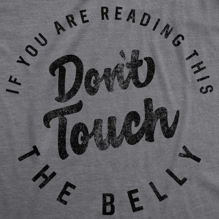 Maternity If You Are Reading This Don t Touch The Belly Pregnancy Tshirt Image 2