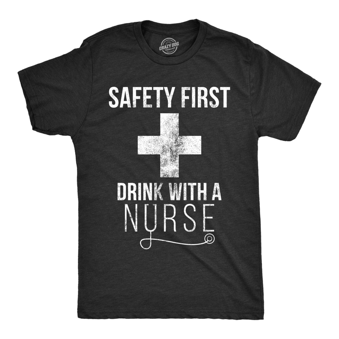 Mens Safety First Drink With A Nurse Tshirt Funny  Beer Tee For Guys Image 1