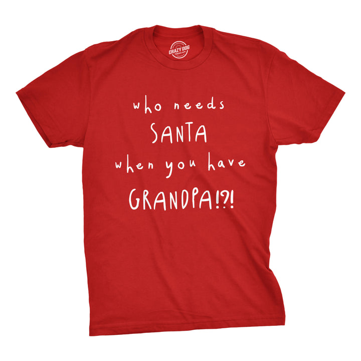 Mens Who Needs Santa When You Have Grandpa Tshirt Cute Christmas Tee Image 1