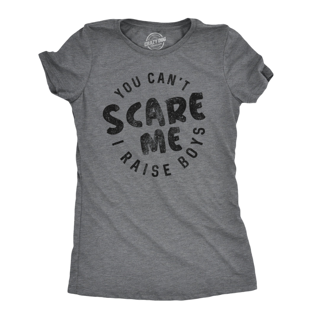 Womens You Cant Scare Me I Raise Boys T shirt Funny Image 1