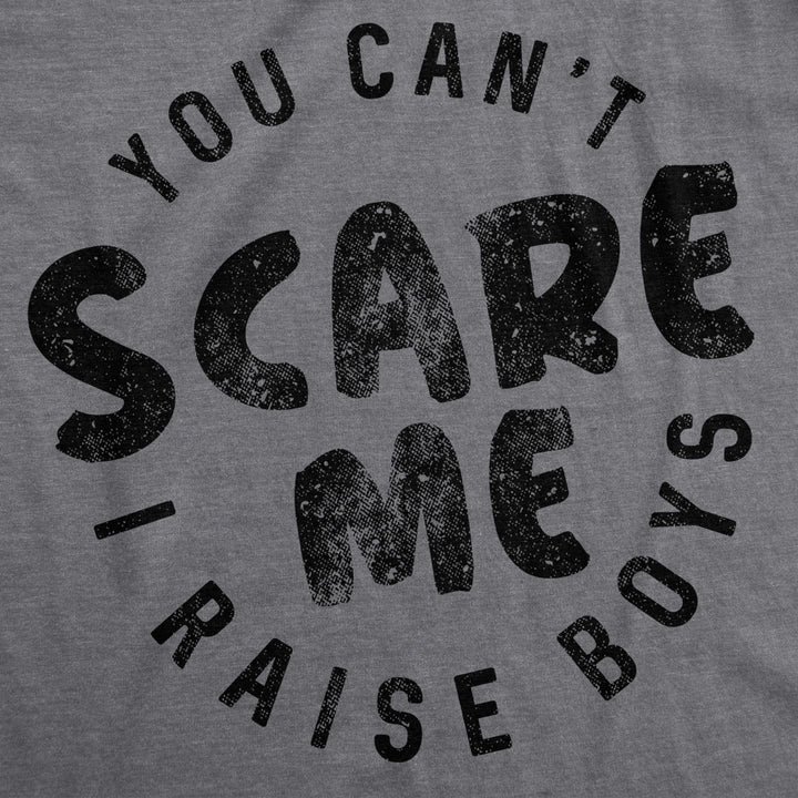 Womens You Cant Scare Me I Raise Boys T shirt Funny Image 2