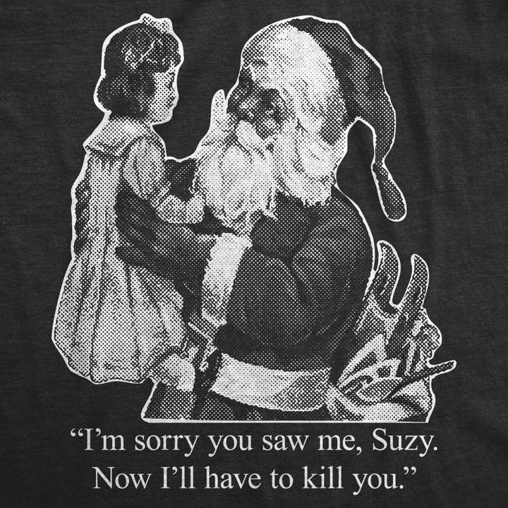 Mens Im Sorry You Saw Me Suzy Tshirt Funny Christmas Santa Tee Image 2