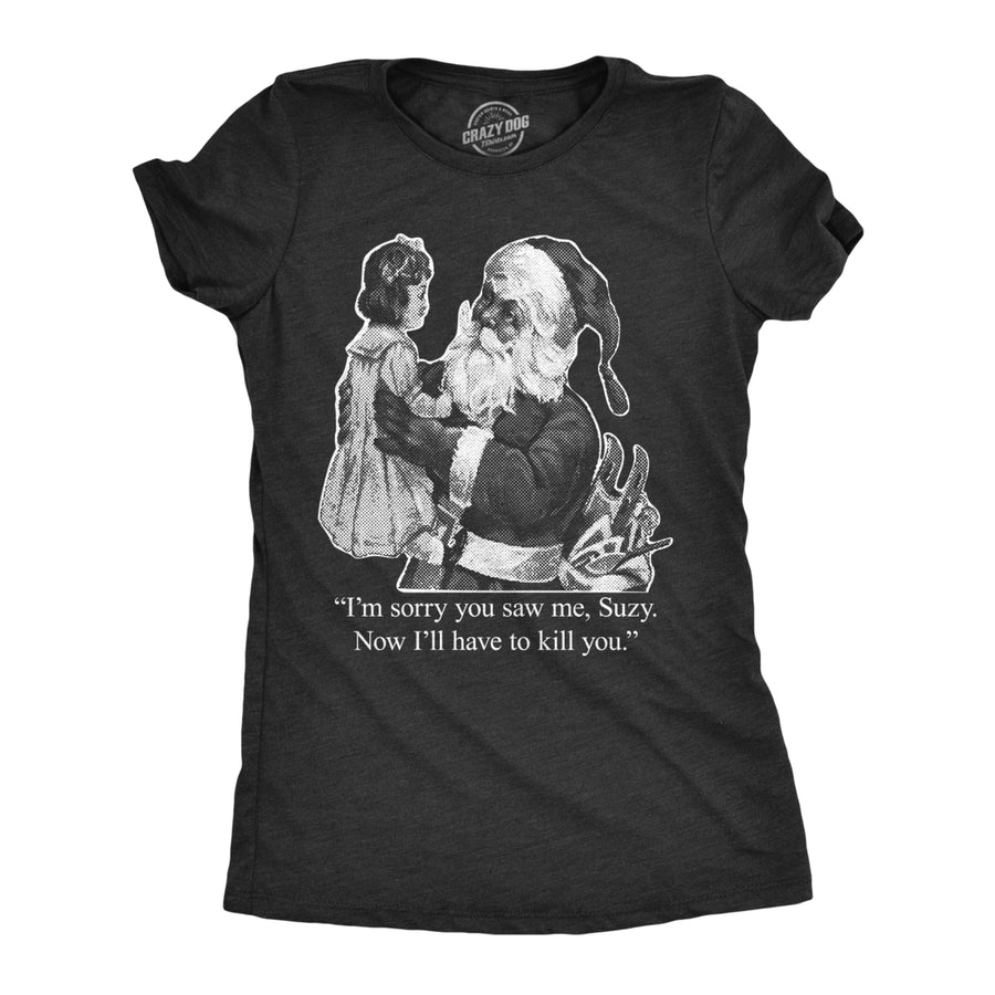 Womens Im Sorry You Saw Me Suzy Tshirt Funny Christmas Santa Tee Image 1