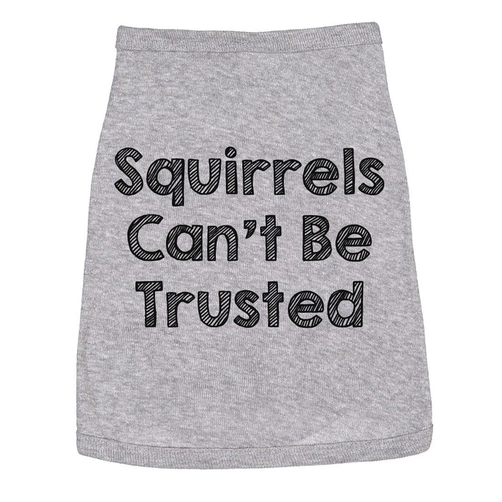 Dog Shirt Squirrels Cant Be Trusted Funny Clothes For Family Pet Image 1