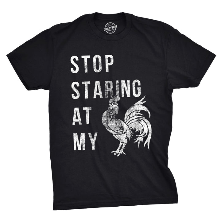 Mens Stop Staring At My Cock Tshirt Funny Sarcastic Chicken Tee Image 1