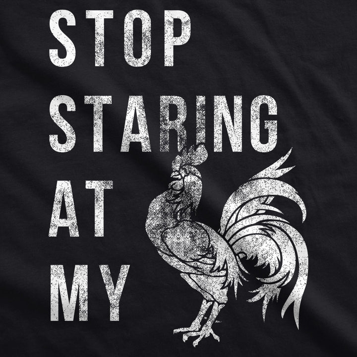 Mens Stop Staring At My Cock Tshirt Funny Sarcastic Chicken Tee Image 2