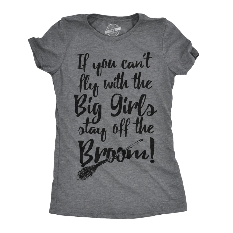 Womens If You Cant Fly With The Big Girls Stay Off The Broom Funny Witch TShirt Image 1