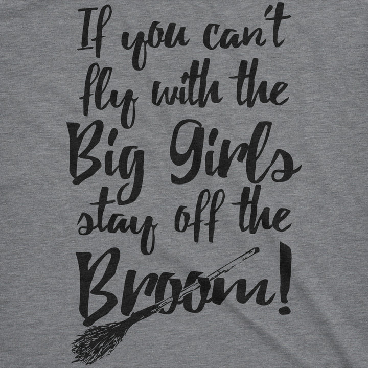 Womens If You Cant Fly With The Big Girls Stay Off The Broom Funny Witch TShirt Image 2