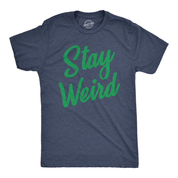 Mens Stay Weird T Shirt Funny Unusual Tee For Guys Crazy Gift for Geeks Image 1