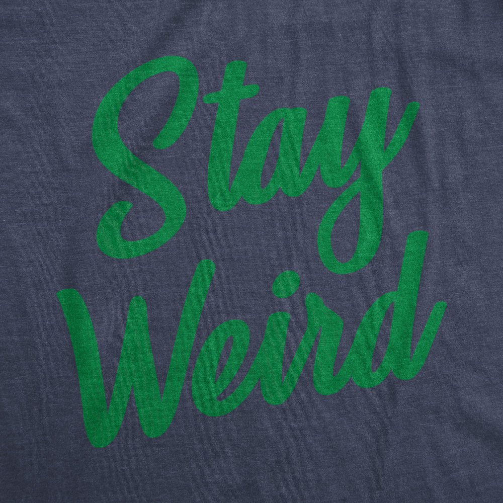 Mens Stay Weird T Shirt Funny Unusual Tee For Guys Crazy Gift for Geeks Image 2