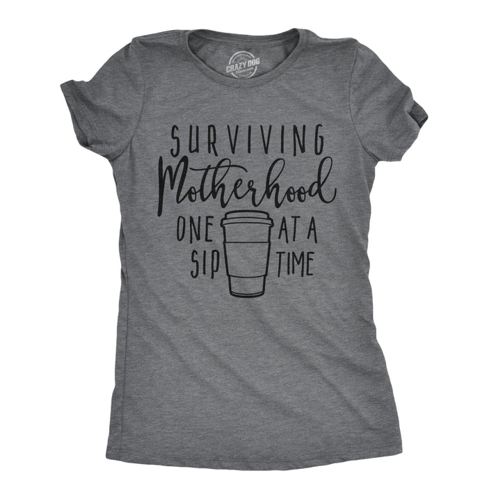 Womens Surviving Motherhood One Sip At A Time Tshirt Funny Coffee Tee For Ladies Image 1