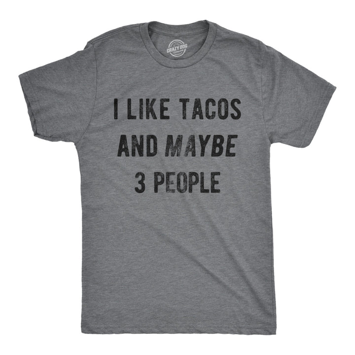 Mens I Like Tacos And Maybe 3 People Funny Tee For Guys Image 1