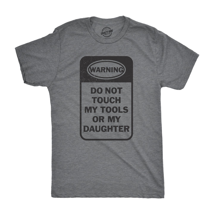 Mens Do Not Touch My Tools Or My Daughter Tshirt Fathers Day Tee For Guys Image 1