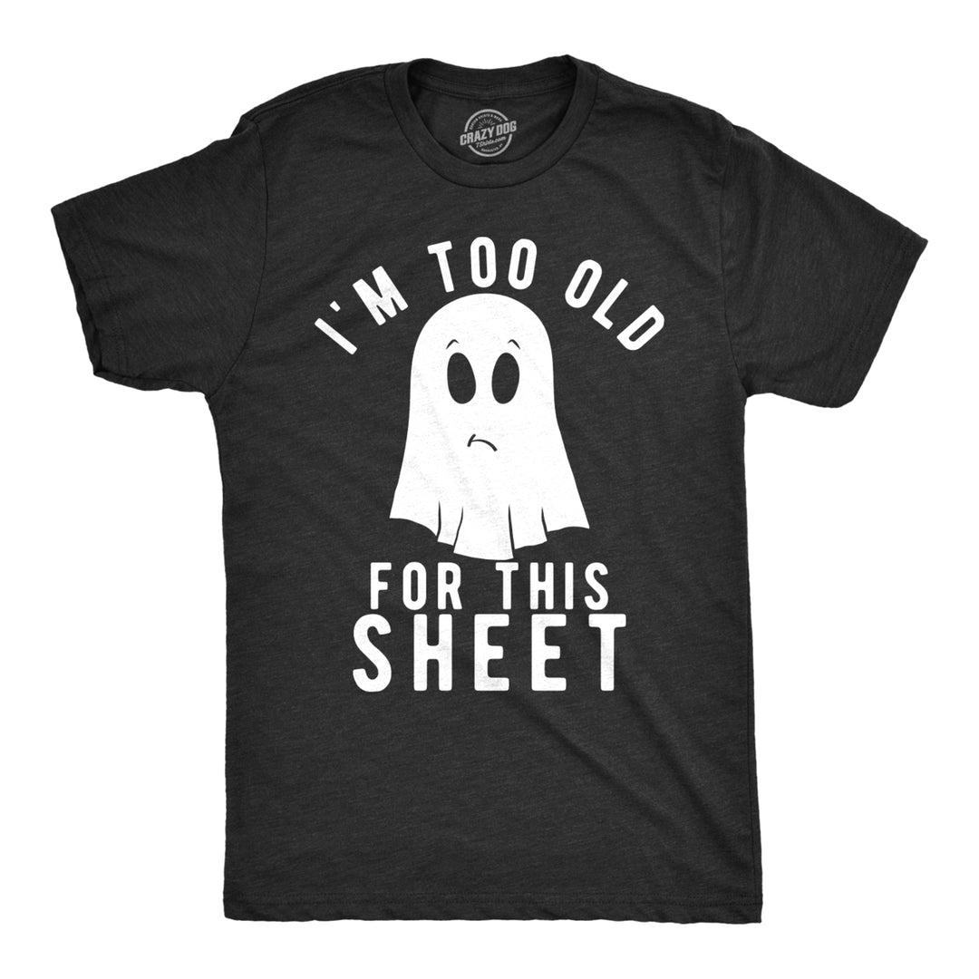 Mens Im Too Old For This Sheet Tshirt Funny Halloween Tee Image 1