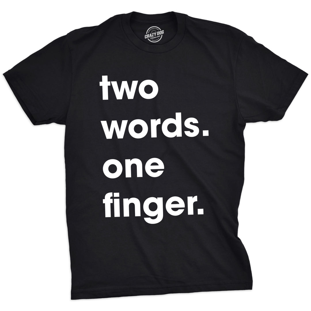 Mens Two Words One Finger Tshirt Funny Sarcastic Middle Finger Tee For Guys Image 4