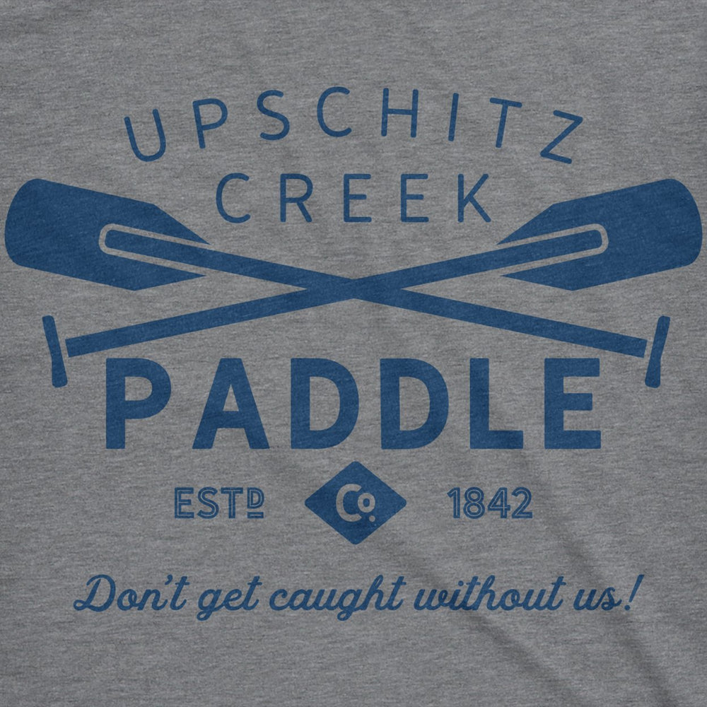 Mens Upschitz Creek Tshirt Don?t Get Caught Without Us Image 2