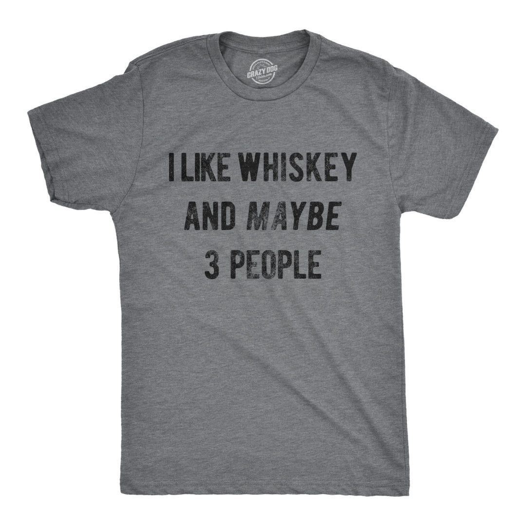 Mens I Like Whiskey And Maybe 3 People T shirt Funny Saying Drinking Novelty Top Image 1