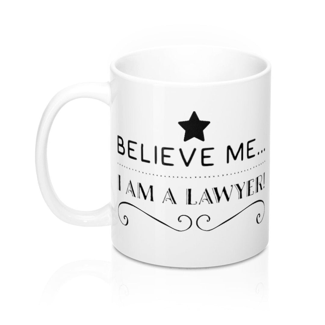 Believe Me I am a Lawyer White Ceramic Coffee Mug 11oz Perfect for Coffee Tea and Hot Chocolate Legal Counsel Image 4