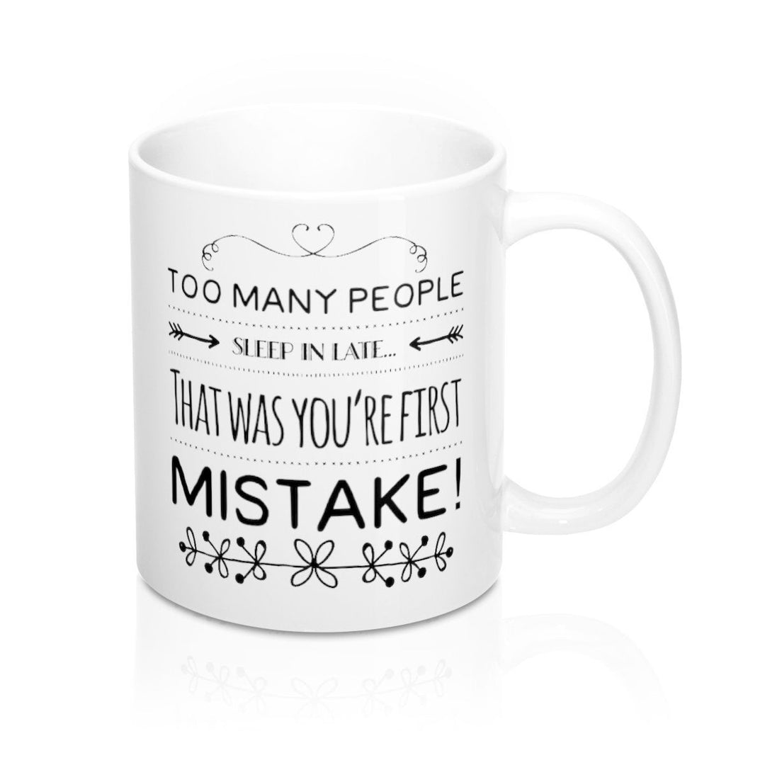 Too Many People Sleep in Late Ceramic White Coffee Mug 11oz Perfect for Coffee Tea and Hot Chocolate Image 4