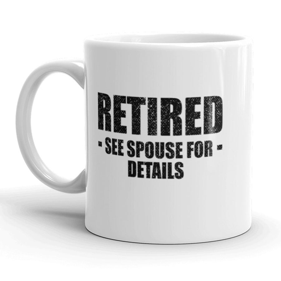 Retired See Spouse For Details Mug Funny Over The Hill Coffee Cup-11oz Image 1