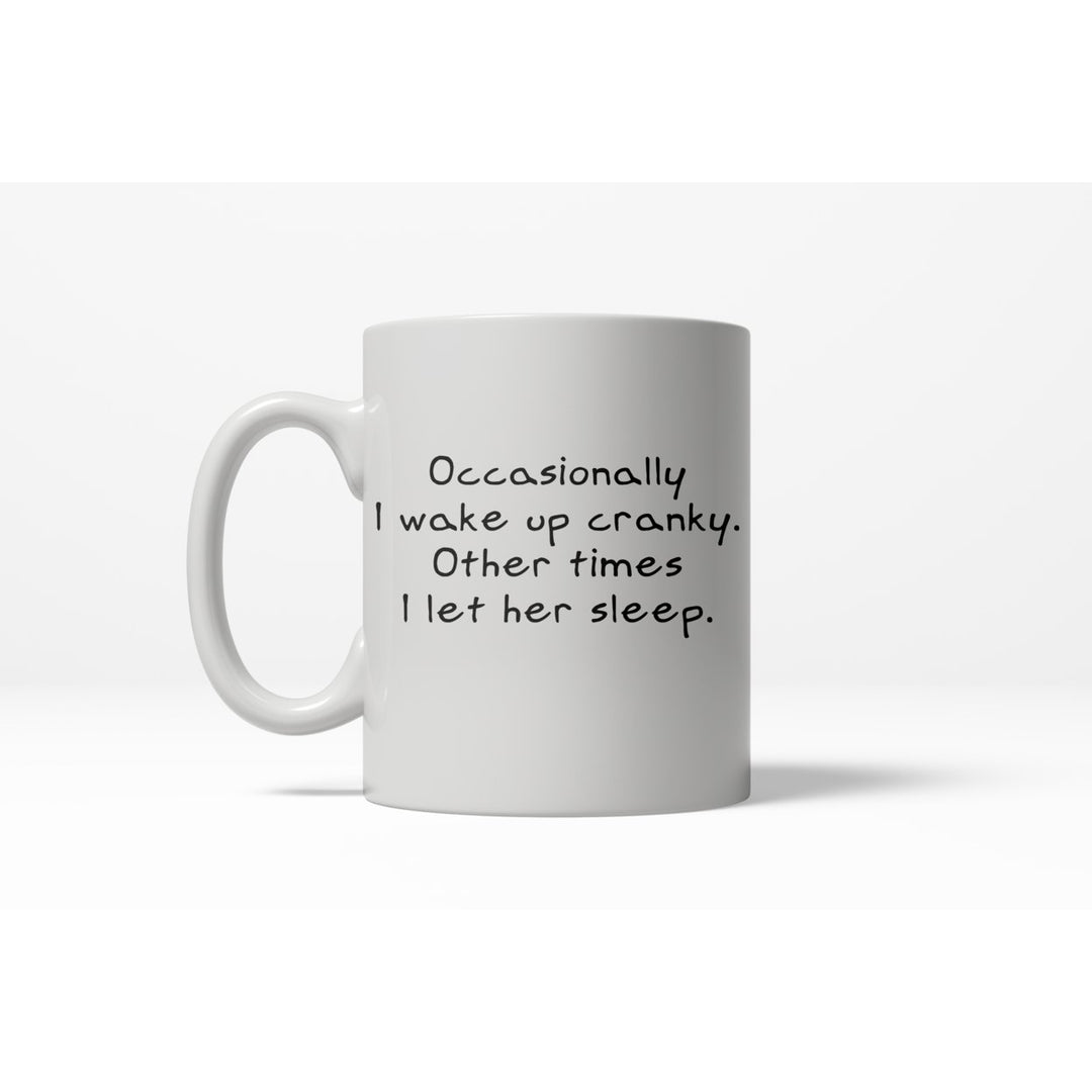 Occasionally I Wake Up Cranky Funny Let Her Sleep Ceramic Coffee Drinking Mug - 11oz Image 1