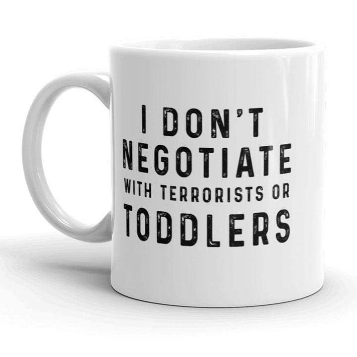 I Don t Negotiate With Toddlers Or Terrorists Mug Funny Parenting Coffee Cup - 11oz Image 1