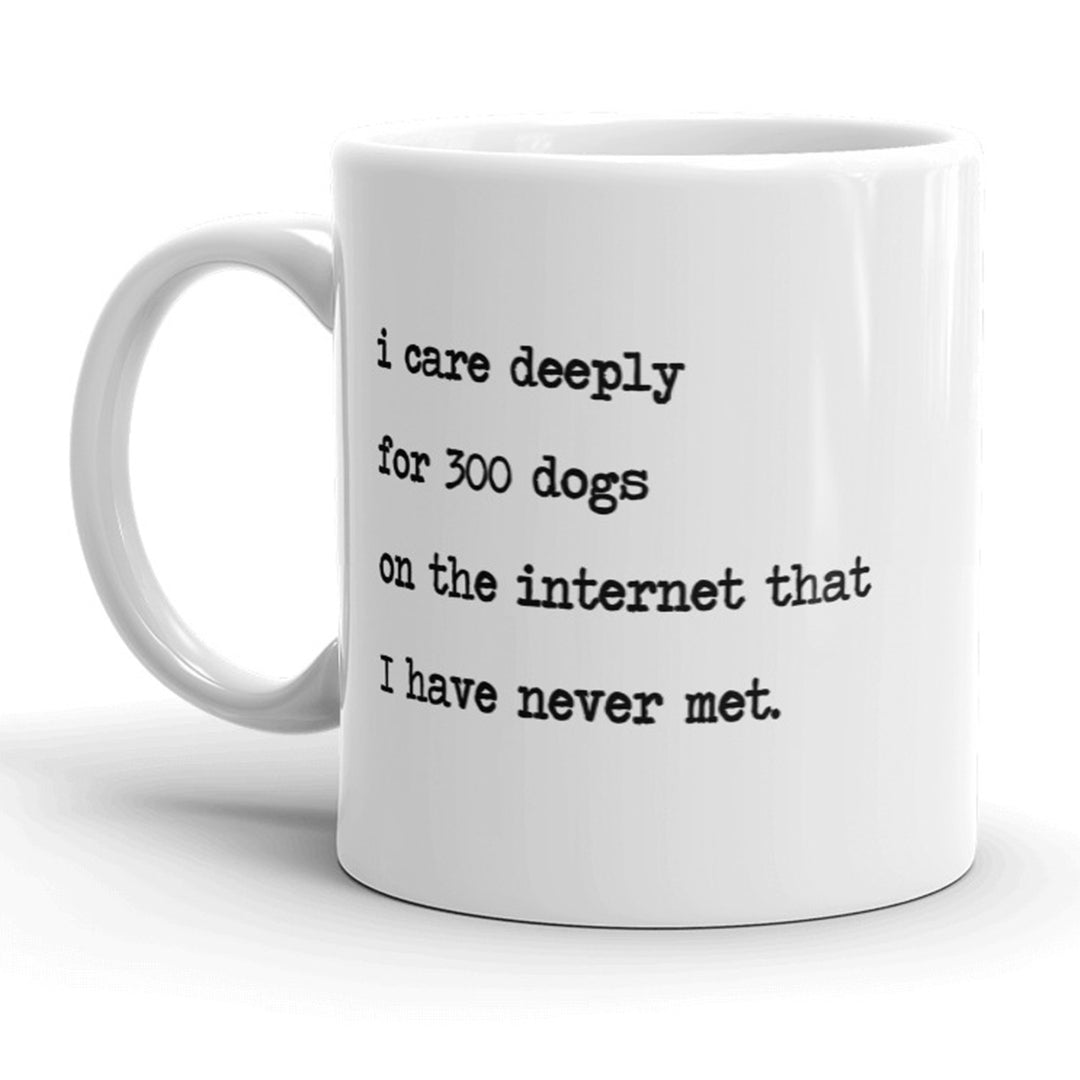 I Care Deeply For 300 Dogs On The Internet Mug Funny Animal Lover Coffee Cup - 11oz Image 1