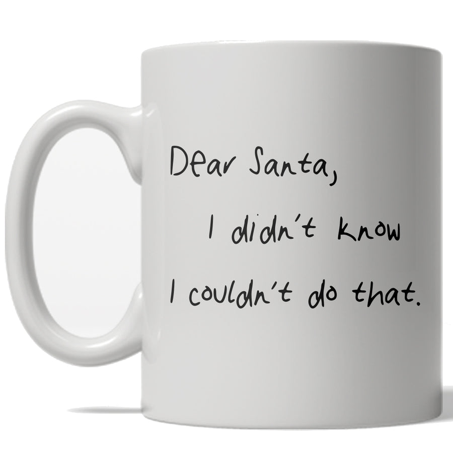 Dear Santa I Didn't Know I Couldn't Do That Mug Funny Christmas Coffee Cup - 11oz Image 1