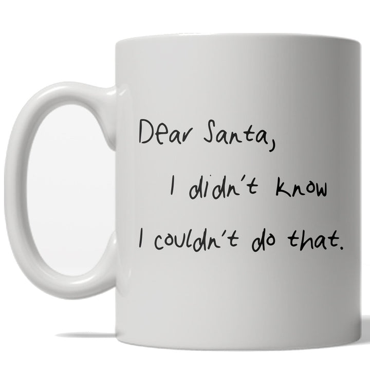 Dear Santa I Didnt Know I Couldnt Do That Mug Funny Christmas Coffee Cup - 11oz Image 1