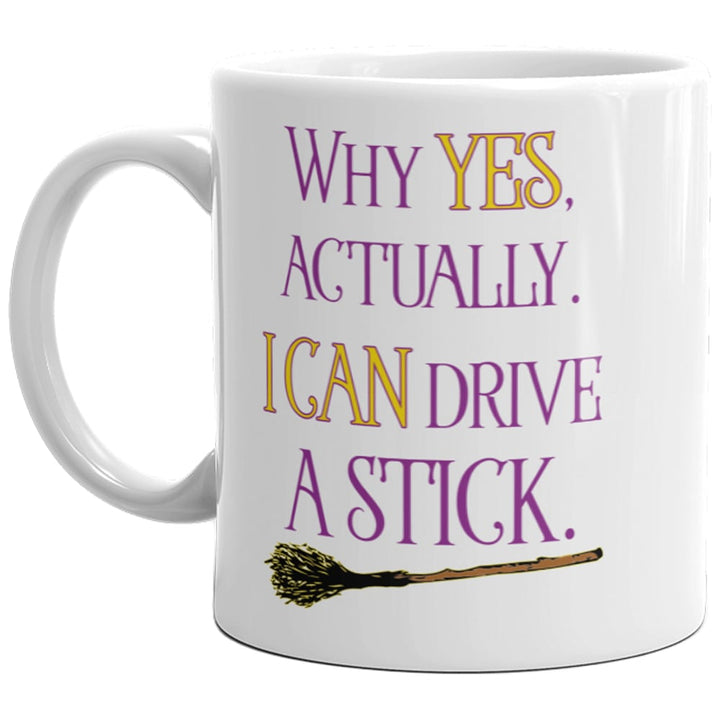 Why Yes Actually I Can Drive A Stick Mug Funny Halloween Witches Broom Coffee Cup-11oz Image 1