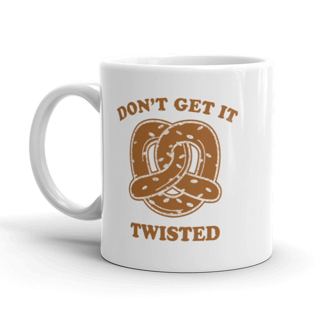 Don t Get It Twisted Coffee Mug Funny Pretzel Ceramic Cup-11oz Image 1