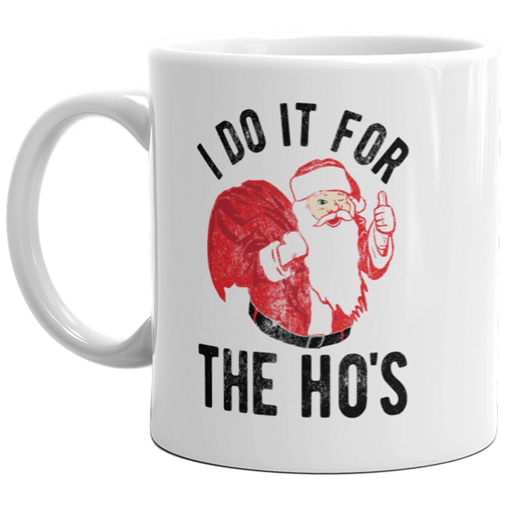 I Do It For The Hos Mug Funny Santa Claus Christmas Novelty Holiday Coffee Cup-11oz Image 1