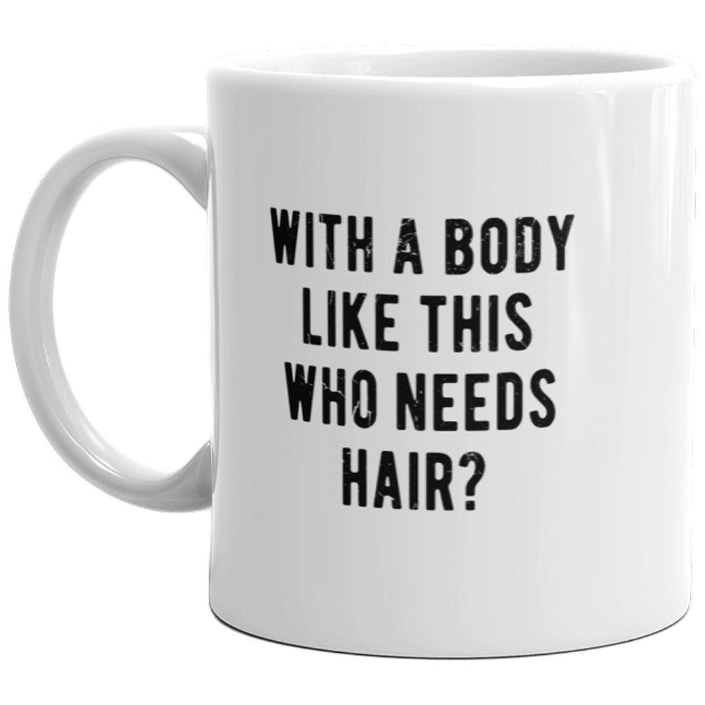 With A Body Like This Who Needs Hair Mug Funny Bald Guy Joke Sarcastic Coffee Cup-11oz Image 1