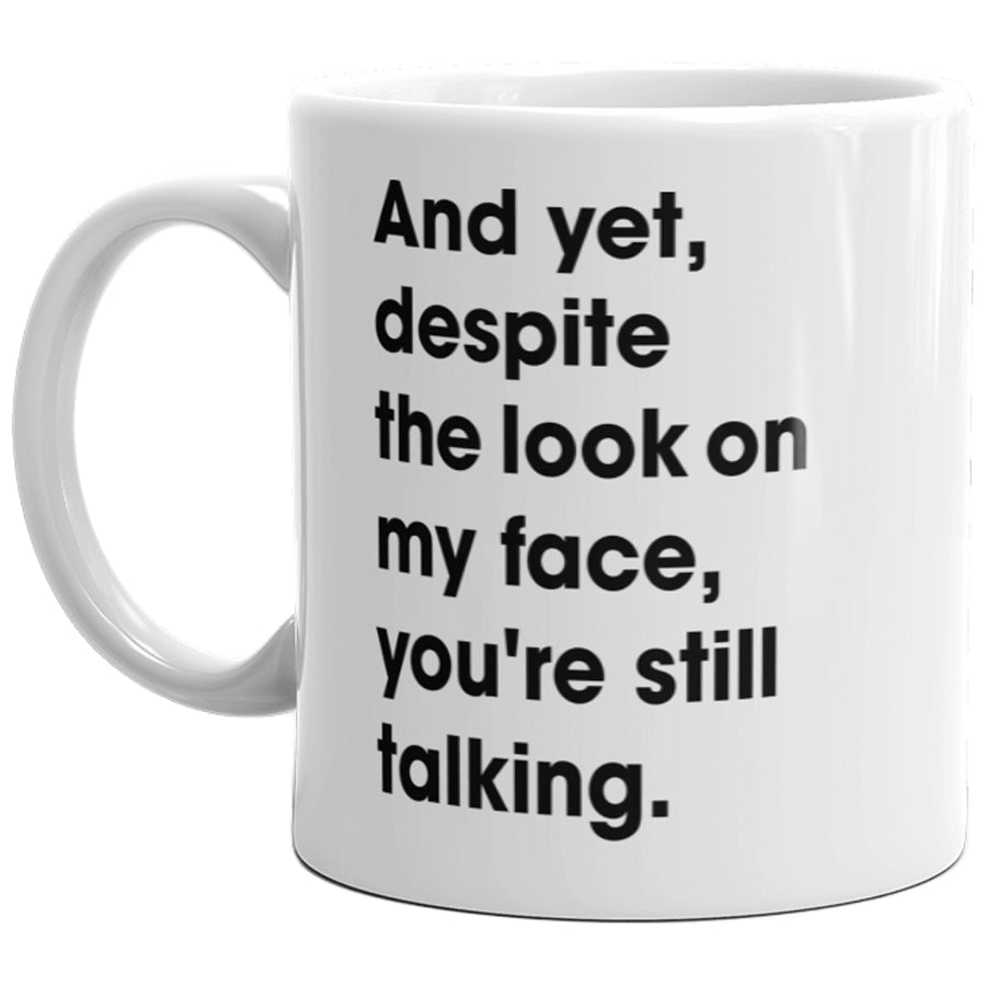 And Yet Despite The Look On My Fave Youre Still Talking Mug-11oz Image 1