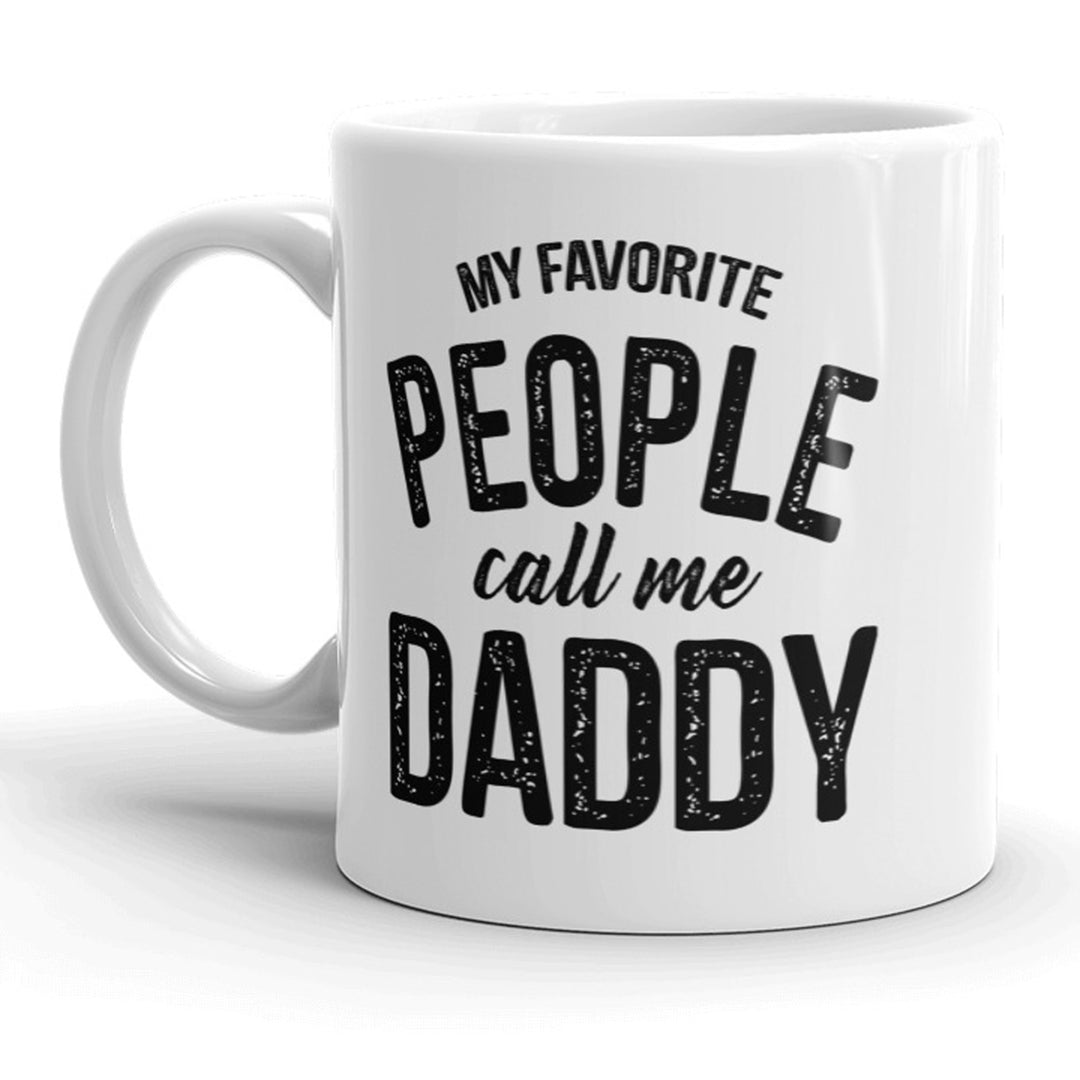 My Favorite People Call Me Daddy Mug Fathers Day Coffee Cup - 11oz Image 1