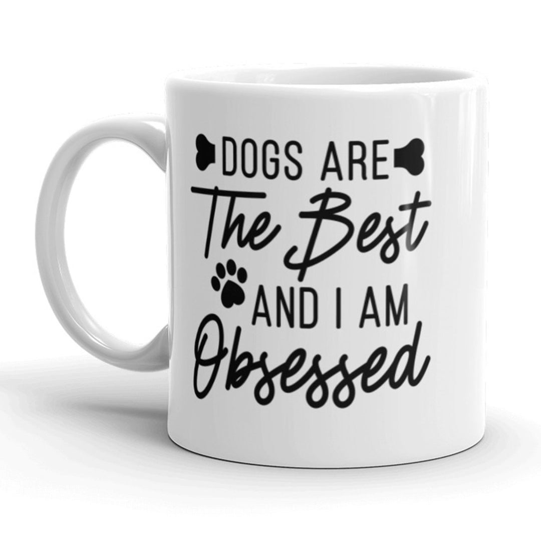 Dogs Are The Best And Im Obsessed Coffee Mug Funny Puppy Lover Ceramic Cup-11oz Image 1