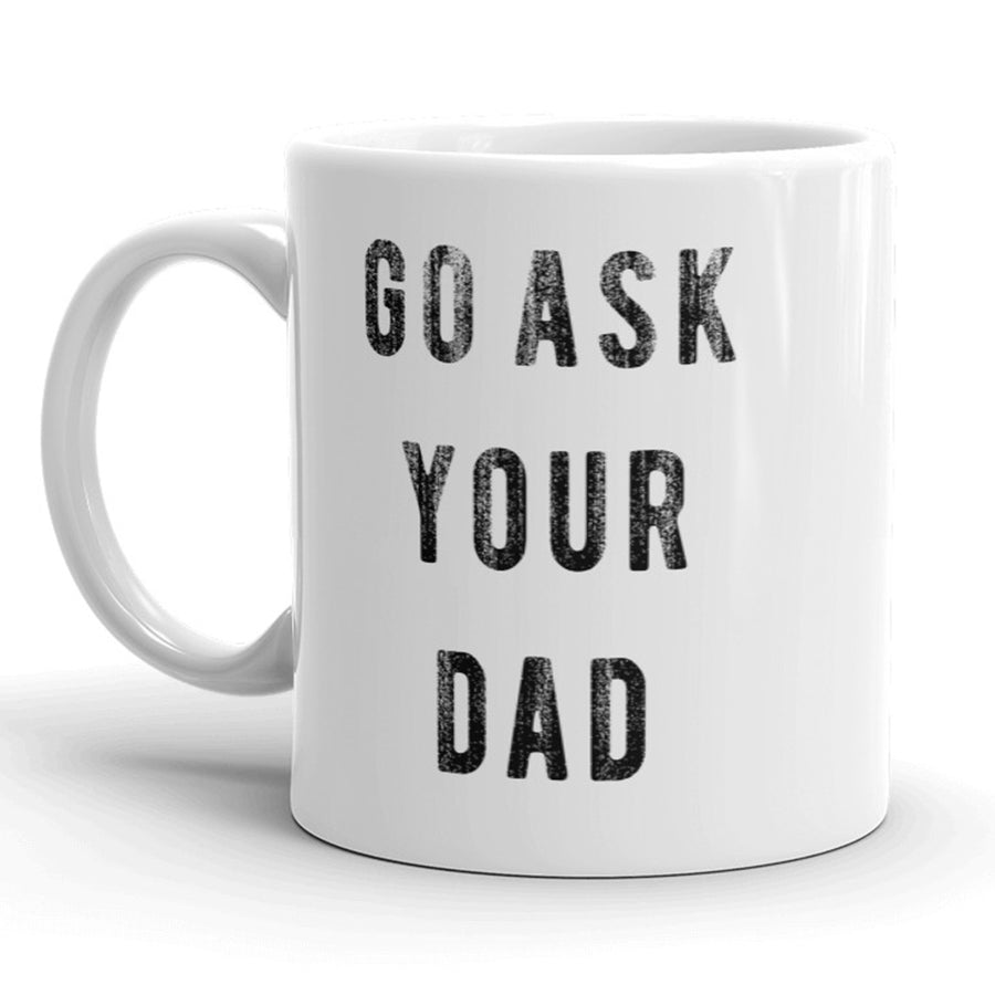 Go Ask Your Dad Mug Funny Fathers Day Mothers Day Coffee Cup - 11oz Image 1