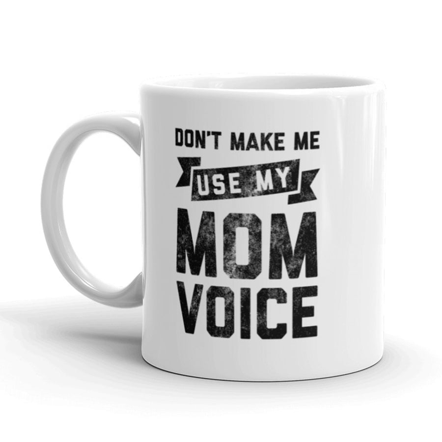 Don't Make Me Use My Mom Voice Coffee Mug Funny Mother's Day Ceramic Cup-11oz Image 1