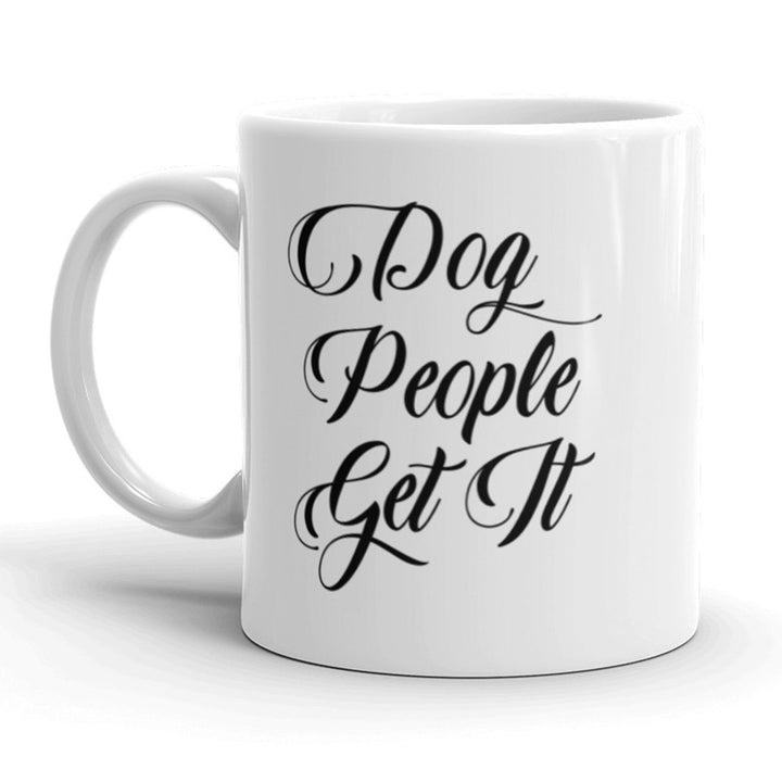 Dog People Get It Coffee Mug Pet Putty Lover Ceramic Cup-11oz Image 1