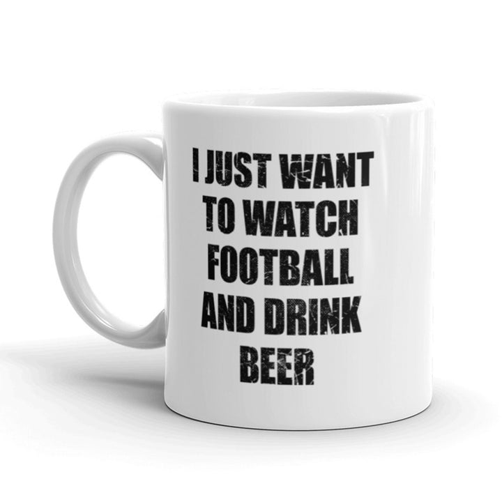 I Just Want To Watch Football And Drink Beer Coffee Mug-11oz Image 1