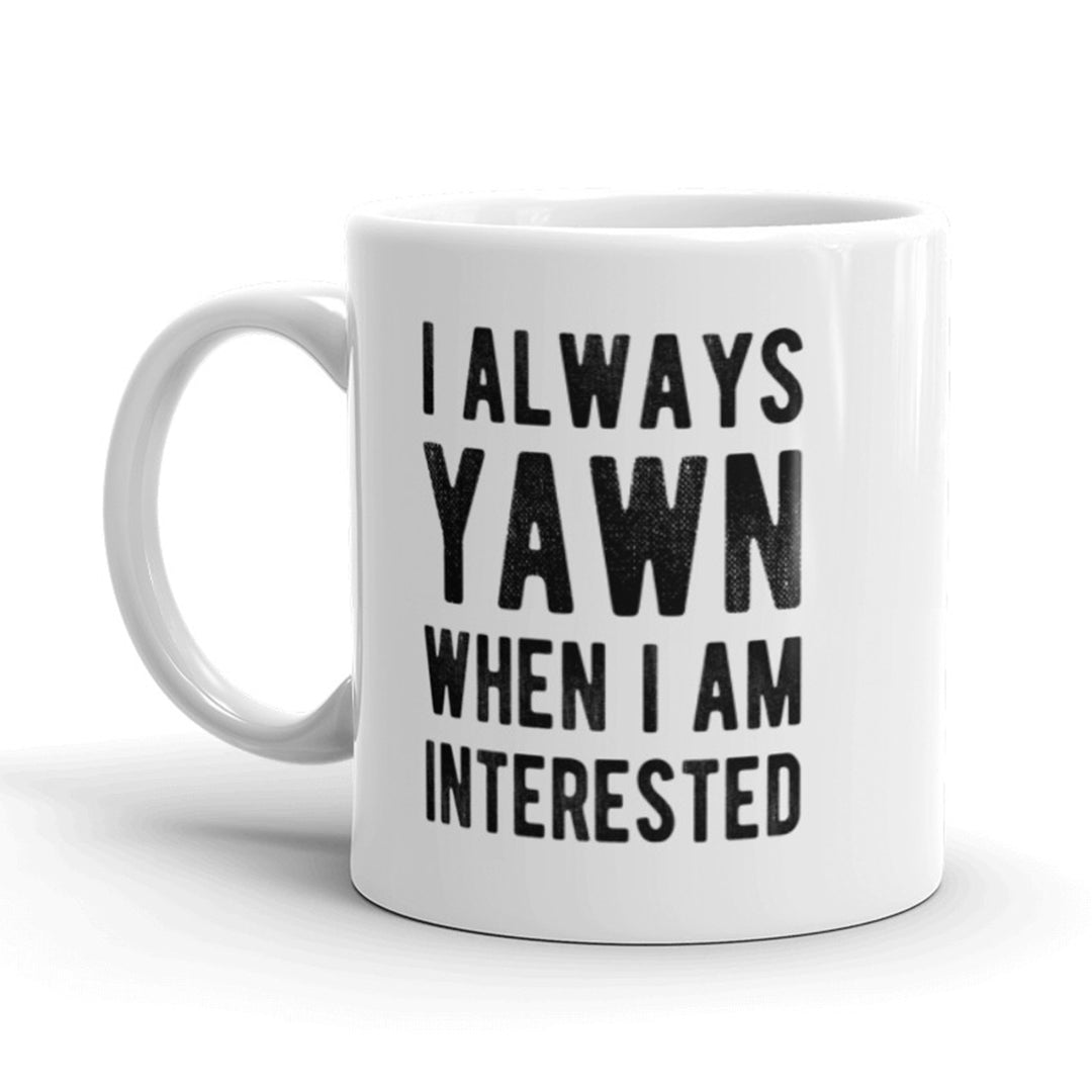 I Always Yawn When I Am Interested Coffee Mug-11oz Image 1