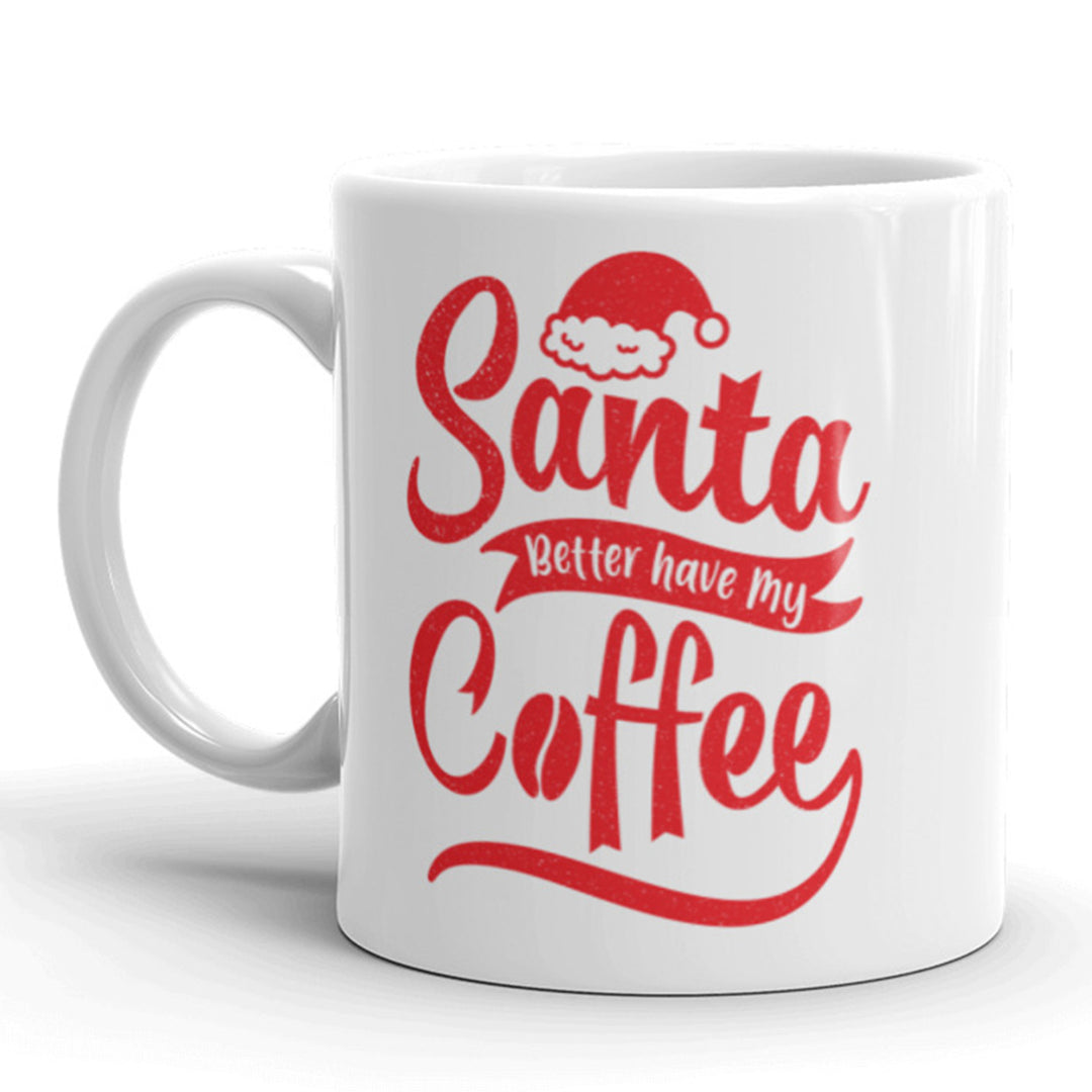 Santa Better Have My Coffee Mug Funny Christmas Ceramic Cup-11oz Image 1