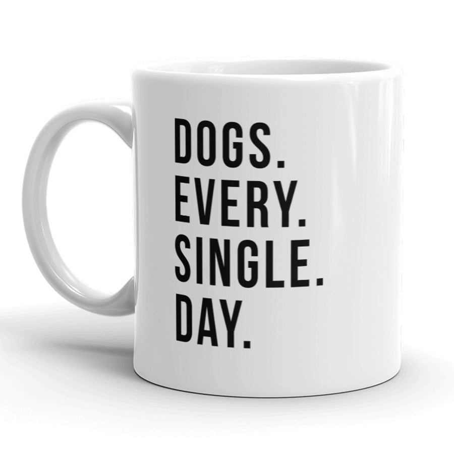 Dogs Every Single Day Mug Funny Dog Lover Coffee Cup - 11oz Image 1