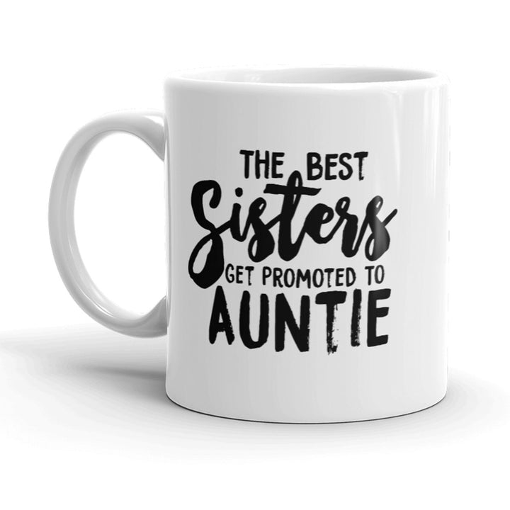 Best Sisters Get Promoted To Auntie Mug Funny Sarcastic Cool Coffee Cup-11oz Image 1