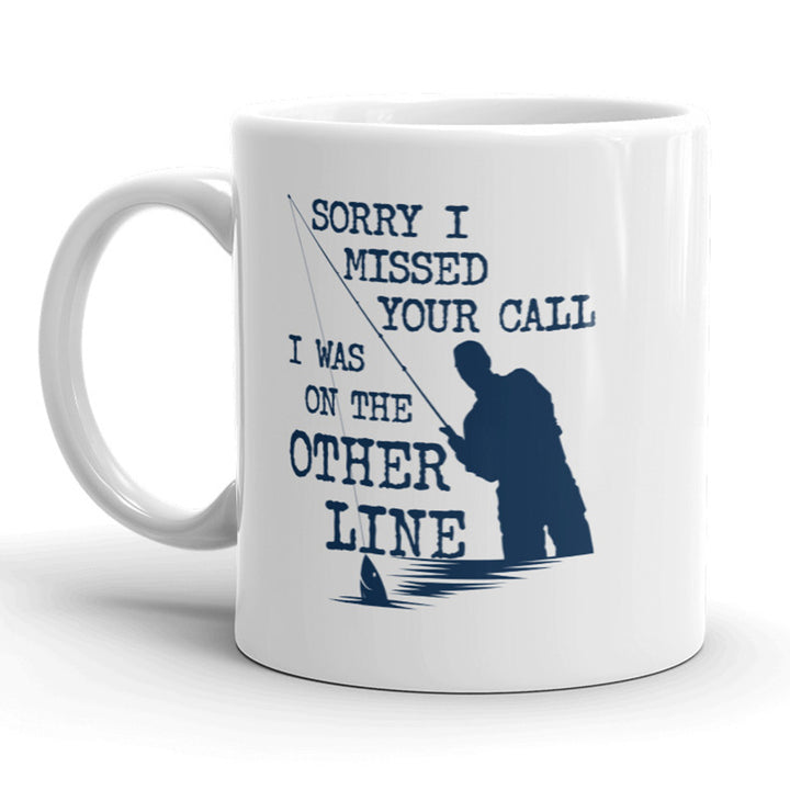 Sorry I Missed Your Call I Was On The Other Line Mug Funny Fishing Coffee Cup - 11oz Image 1