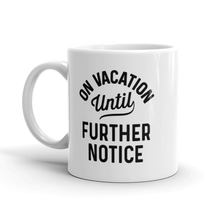 On Vacation Until Further Notice Coffee Mug Funny Holiday Ceramic Cup-11oz Image 1