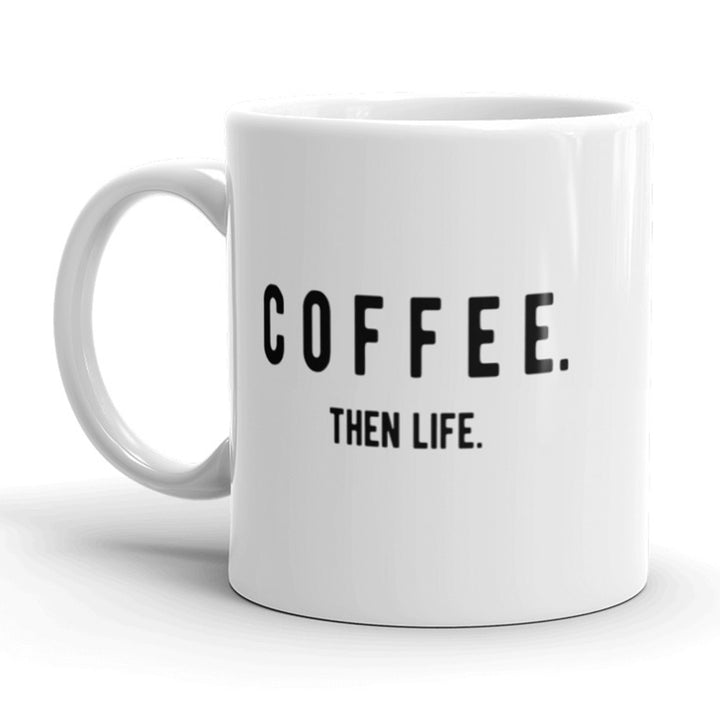 Coffee Then Life Coffee Mug Funny Adulting Ceramic Cup-11oz Image 1